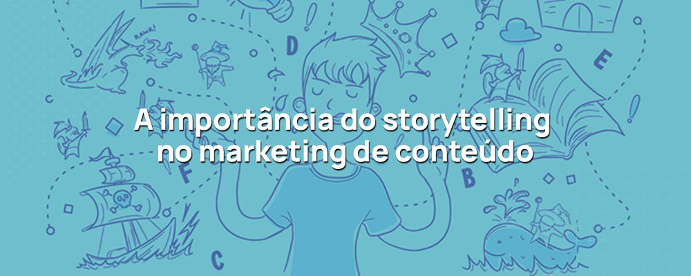 A importância do storytelling no marketing de conteúdo