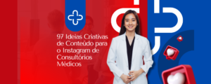 97 Ideias Criativas de Conteúdo para o Instagram de Consultórios Médicos